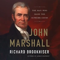 John Marshall: the Man Who Made Supreme Court