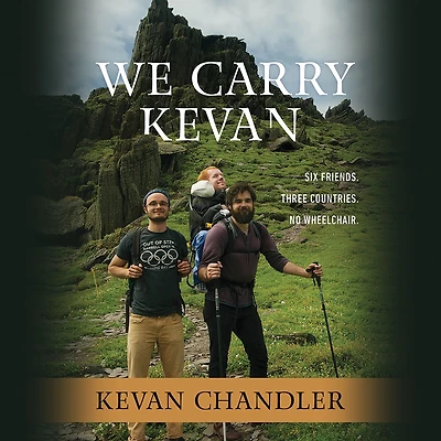 We Carry Kevan: Six Friends. Three Countries. No Wheelchair.