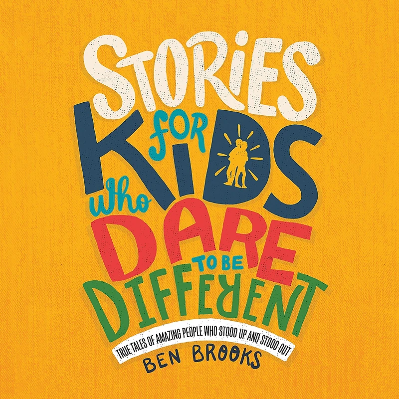 Stories for Kids Who Dare to Be Different: True Tales of Amazing People Stood Up and Out