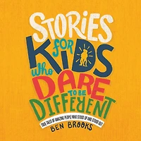 Stories for Kids Who Dare to Be Different: True Tales of Amazing People Stood Up and Out