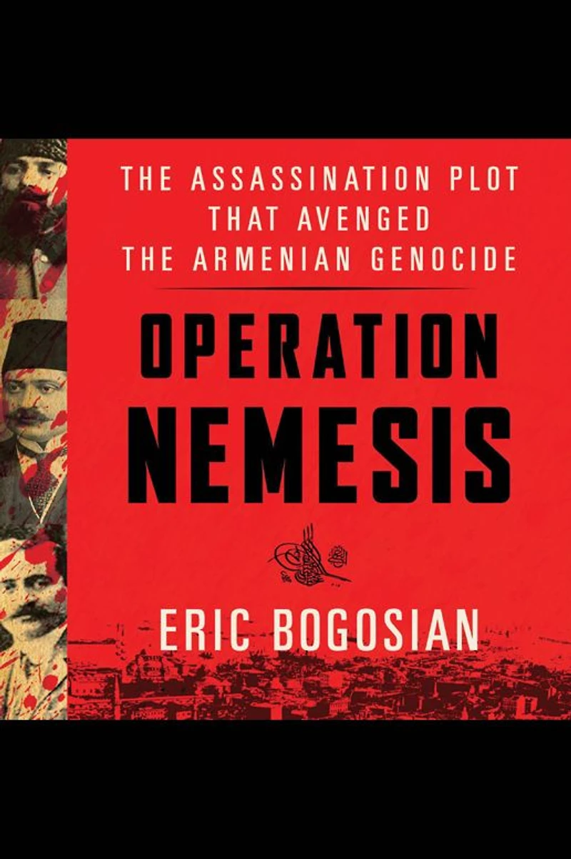 Operation Nemesis: the Assassination Plot that Avenged Armenian Genocide