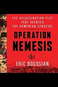 Operation Nemesis: the Assassination Plot that Avenged Armenian Genocide
