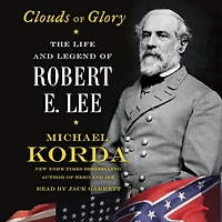 Clouds of Glory: The Life and Legend Robert E. Lee