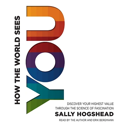 How the World Sees You: Discover Your Highest Value Through Science of Fascination