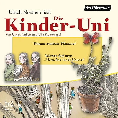 Die Kinder-Uni Bd 2 - 1. Forscher erklären die Rätsel der Welt: Warum darf man Menschen nicht klonen? - Warum wachsen Pflanzen?
