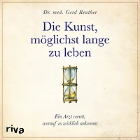 die Kunst, möglichst lange zu leben: wissenschaftlich basierte Antwort auf Frage, worauf es wirklich ankommt
