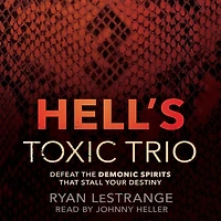 Hell's Toxic Trio: Defeat the Demonic Spirits that Stall Your Destiny