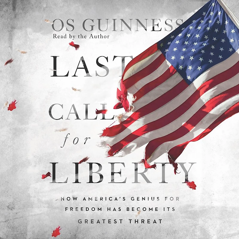 Last Call for Liberty: How America's Genius Freedom Has Become Its Greatest Threat