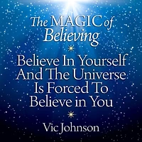 The Magic of Believing: Believe Yourself and Universe Is Forced to You