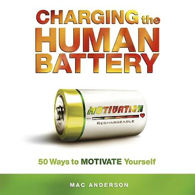Charging The Human Battery: 50 Ways to Motivate Yourself