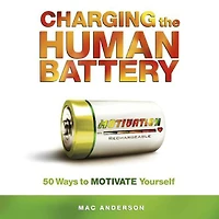 Charging The Human Battery: 50 Ways to Motivate Yourself