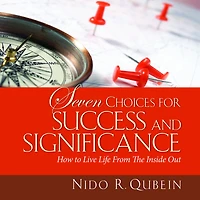 Seven Choices for Success and Significance: How to Live Life From the Inside Out