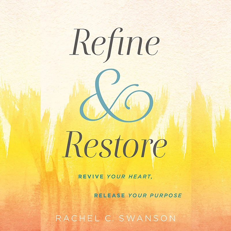 Refine and Restore: Revive Your Heart, Release Purpose