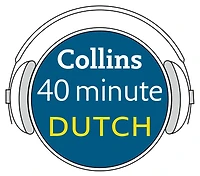 Dutch in 40 Minutes: Learn to speak Dutch in minutes with Collins