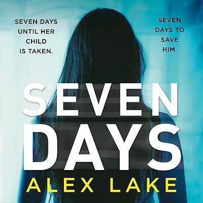Seven Days: The gripping psychological crime suspense thriller you won't be able to put down from a Top Ten Sunday Times bestselling author