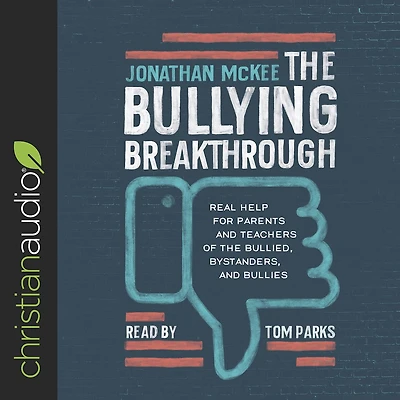 the Bullying Breakthrough: Real Help for Parents and Teachers of Bullied, Bystanders, Bullies