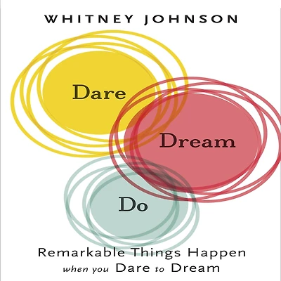 Dare, Dream, Do: Remarkable Things Happen When You Dare to Dream