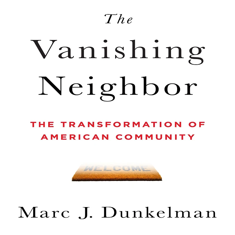 The Vanishing Neighbor: Transformation of American Community