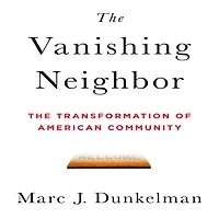 The Vanishing Neighbor: Transformation of American Community