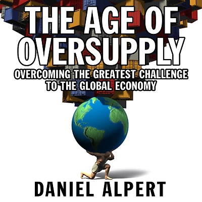 the Age of Oversupply: Overcoming Greatest Challenge to Global Economy