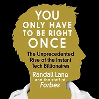 You Only Have to Be Right Once: the Unprecedented Rise of Instant Tech Billionaires