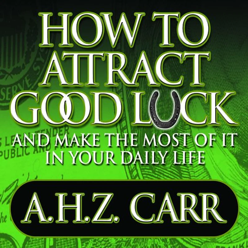 How to Attract Good Luck: And Make the Most of It Your Daily Life