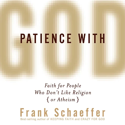 Patience With God: Faith for People Who Don't Like Religion (or Atheism)