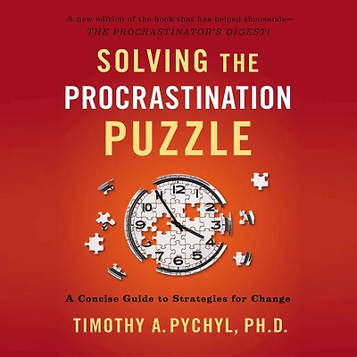 Solving the Procrastination Puzzle: A Concise Guide to Strategies for Change