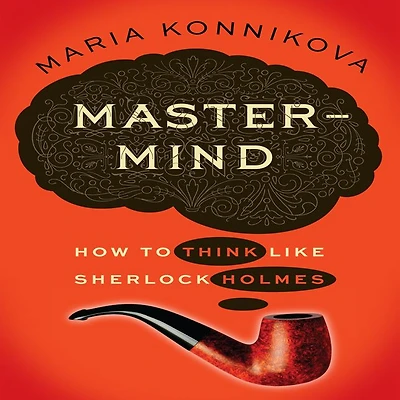 Mastermind: How to Think Like Sherlock Holmes