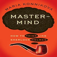 Mastermind: How to Think Like Sherlock Holmes