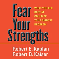 Fear Your Strengths: What You Are Best at Could Be Biggest Problem