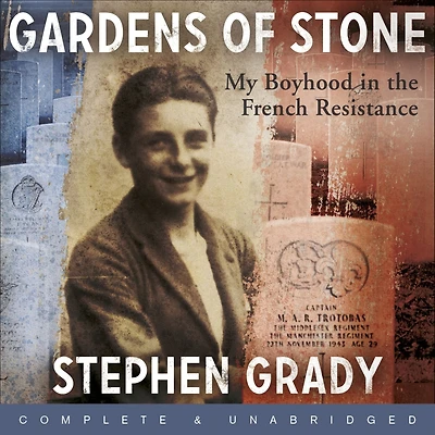 Gardens of Stone: My Boyhood in the French Resistance: My Boyhood in the French Resistance