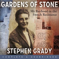 Gardens of Stone: My Boyhood in the French Resistance: My Boyhood in the French Resistance