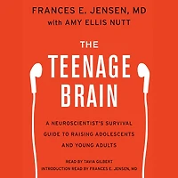 The Teenage Brain: A Neuroscientist's Survival Guide to Raising Adolescents and Young Adults
