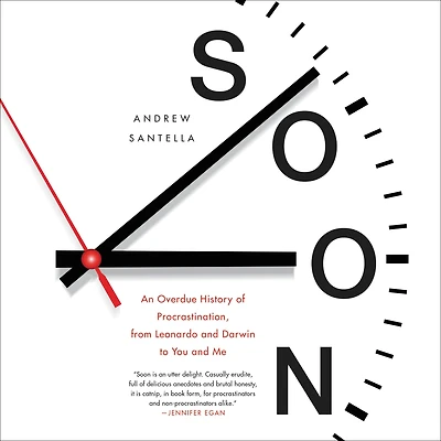 Soon: An Overdue History of Procrastination, from Leonardo and Darwin to You Me