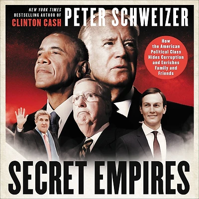 Secret Empires: How the American Political Class Hides Corruption and Enriches Family Friends