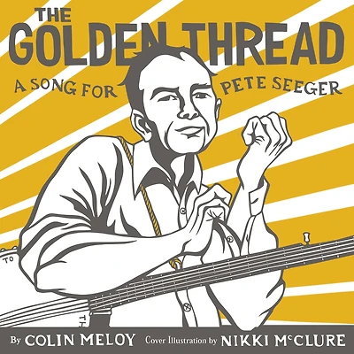 The Golden Thread: A Song for Pete Seeger