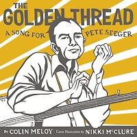 The Golden Thread: A Song for Pete Seeger