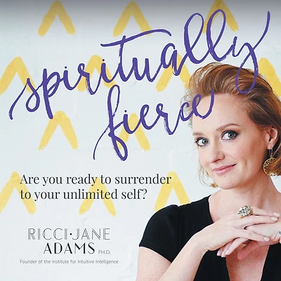 Spiritually Fierce: Are you Ready to Surrender Your Unlimited Self?