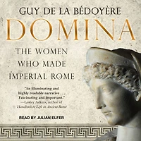 Domina: The Women Who Made Imperial Rome