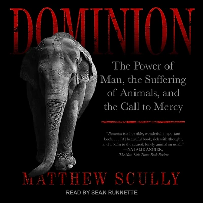 Dominion: the Power of Man, Suffering Animals, and Call to Mercy