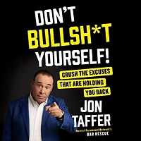 Don't Bullsh*t Yourself!: Crush the Excuses That Are Holding You Back