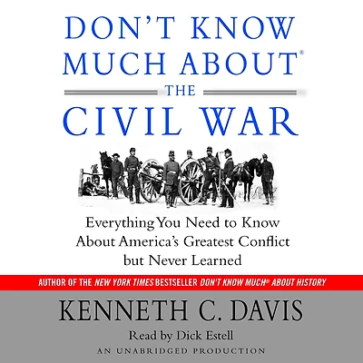 Don't Know Much About the Civil War: Everything You Need to America's Greatest Conflict but Never Learned
