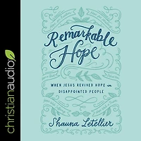 Remarkable Hope: When Jesus Revived Hope Disappointed People