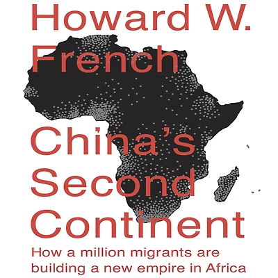 China's Second Continent: How a Million Migrants Are Building New Empire Africa