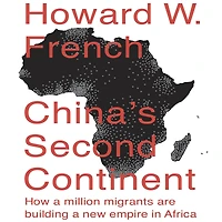 China's Second Continent: How a Million Migrants Are Building New Empire Africa