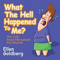 What the Hell Happened to Me?: The Truth About Menopause and Beyond