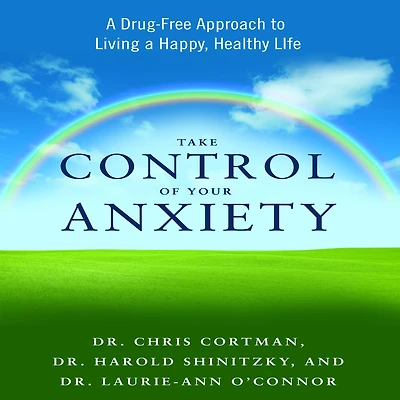 Take Control of Your Anxiety: a Drug-Free Approach to Living Happy, Healthy Life