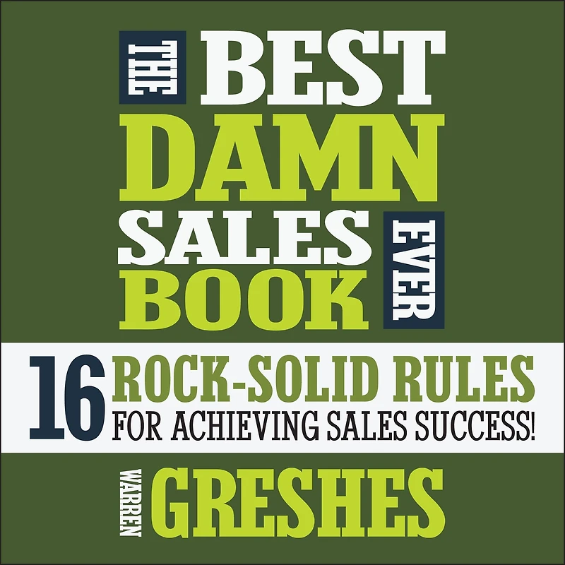 The Best Damn Sales Book Ever: 16 Rock-Solid Rules for Achieving Success!