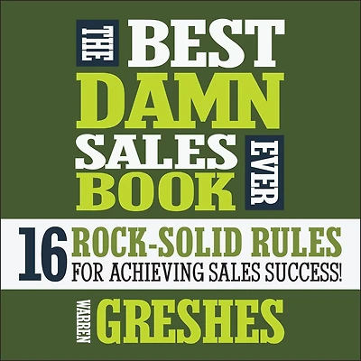 The Best Damn Sales Book Ever: 16 Rock-Solid Rules for Achieving Success!